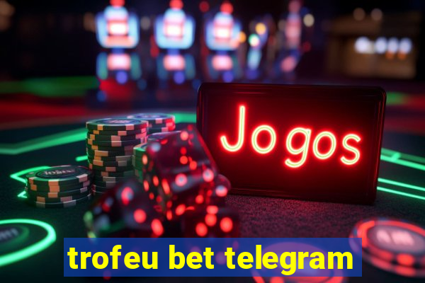 trofeu bet telegram